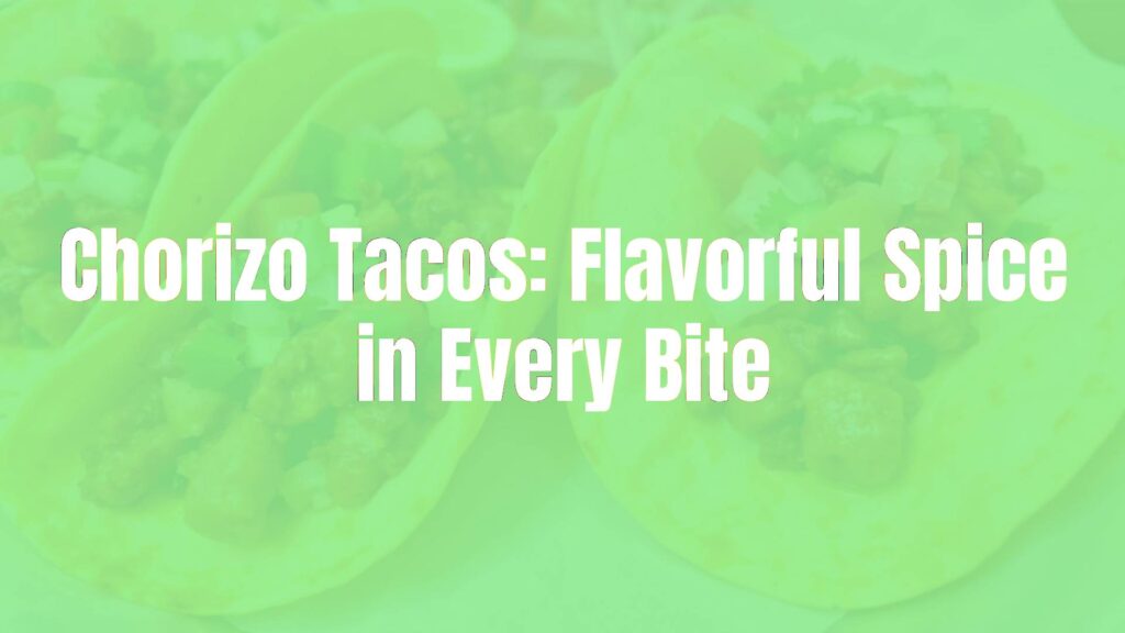 Chorizo Tacos: Flavorful Spice in Every Bite