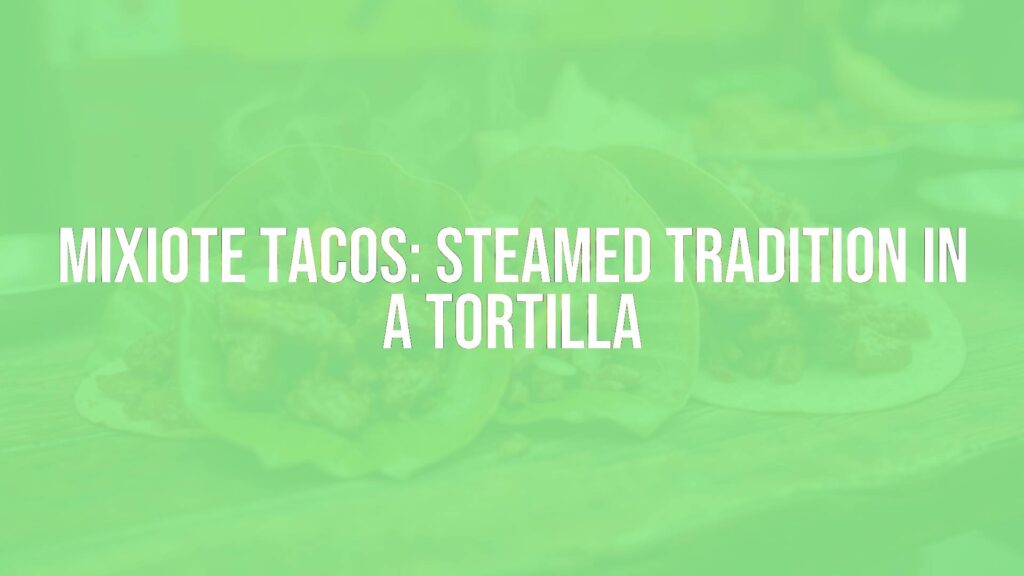 Mixiote Tacos: Steamed Tradition in a Tortilla