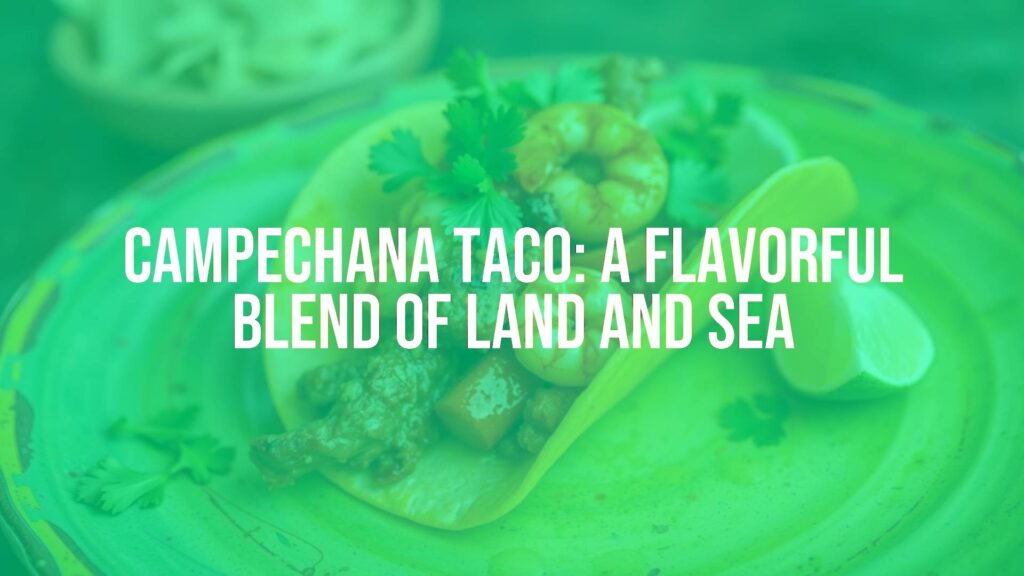 Campechana Taco: A Flavorful Blend of Land and Sea