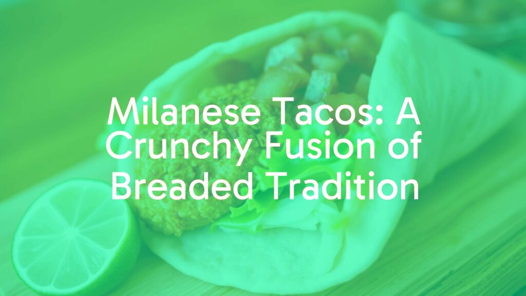 Milanese Tacos: A Crunchy Fusion of Breaded Tradition