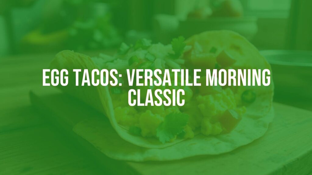 Egg Tacos: Versatile Morning Classic