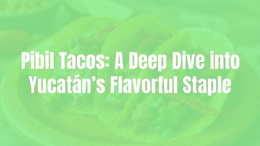 Pibil Tacos: A Deep Dive into Yucatán’s Flavorful Staple