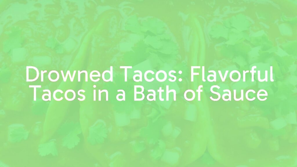 Drowned Tacos: Flavorful Tacos in a Bath of Sauce