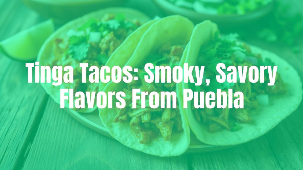 Tinga Tacos: Smoky, Savory Flavors From Puebla
